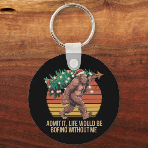 Admit It Life Would Be Boring Without Me Key Ring