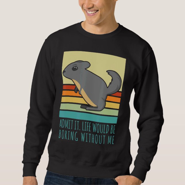 Admit It Life Would Be Boring Without Me Retro Chi Sweatshirt (Front)