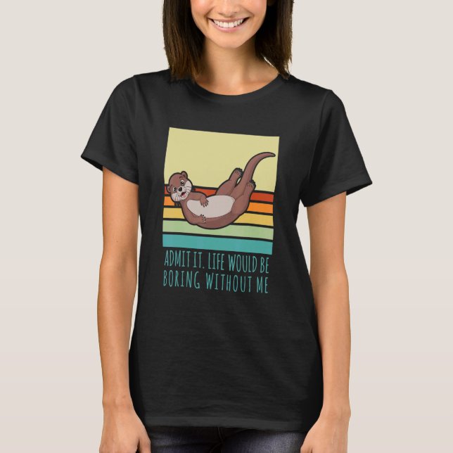 Admit It Life Would Be Boring Without Me Retro Fer T-Shirt (Front)