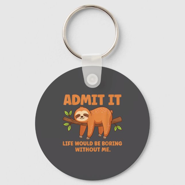 Admit It Life Would Be Boring Without Me Sleeng Sl Key Ring (Front)