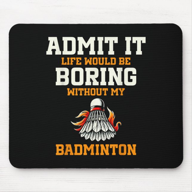 Admit It Life Would Be Boring Without My Badminton Mouse Mat (Front)