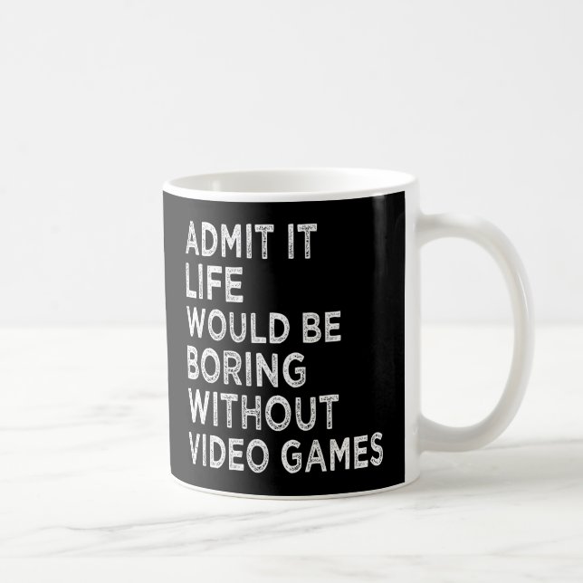 Admit It Life Would Be Boring Without Video Games Coffee Mug (Right)