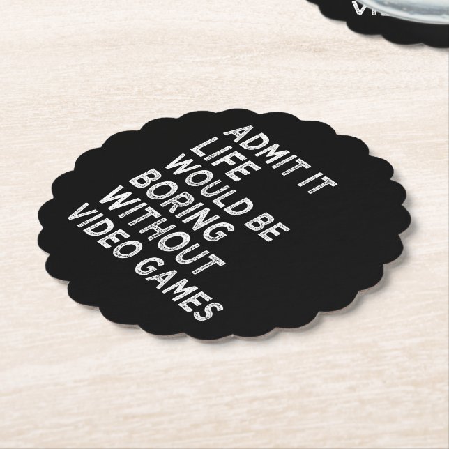 Admit It Life Would Be Boring Without Video Games Paper Coaster (Angled)