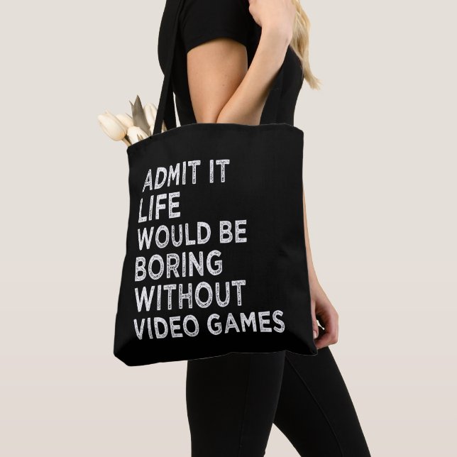 Admit It Life Would Be Boring Without Video Games Tote Bag (Close Up)
