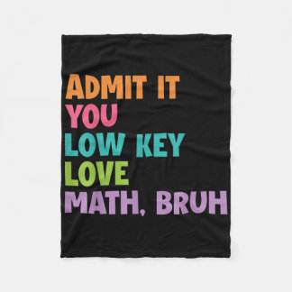 Admit It You Low Key Love Math Bruh  Fleece Blanket