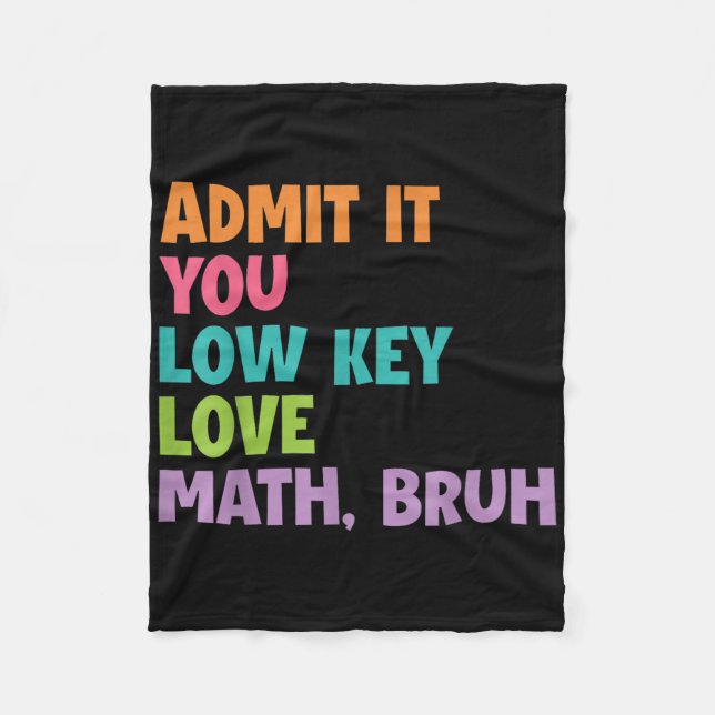 Admit It You Low Key Love Math Bruh  Fleece Blanket (Front)