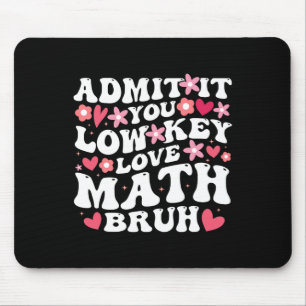 Admit It You Low Key Love Math Bruh Flower Math Te Mouse Mat
