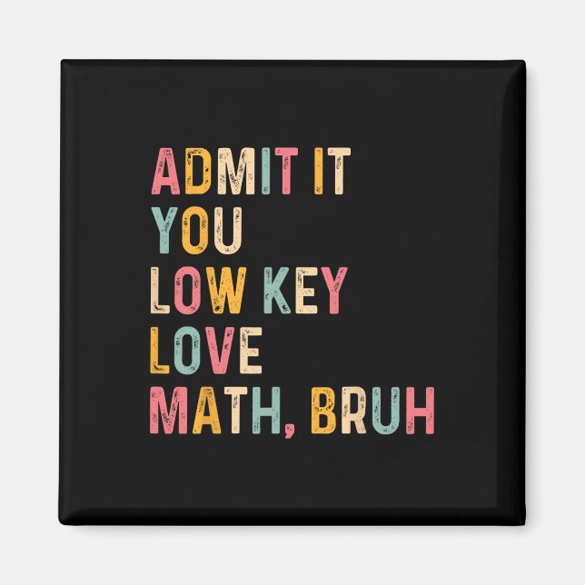 Admit It You Low Key Love Math Bruh Funny Math Tea Magnet (Front)