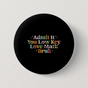 Admit It You Low Key Love Math Bruh Retro Math Tea 6 Cm Round Badge