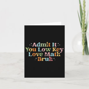 Admit It You Low Key Love Math Bruh Retro Math Tea Card