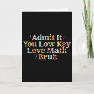 Admit It You Low Key Love Math Bruh Retro Math Tea Card