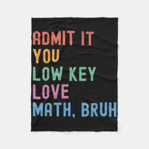 Admit It You Low Key Love Math Bruh Teacher Funny Fleece Blanket