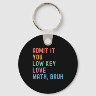 Admit It You Low Key Love Math Bruh Teacher Funny  Key Ring