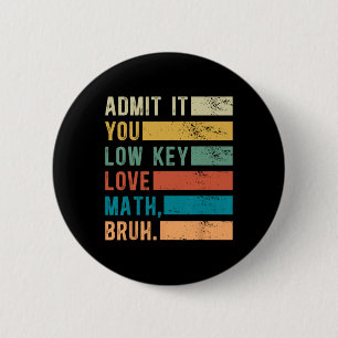 Admit It You Low Key Love Math Bruh Vintage Math T 6 Cm Round Badge