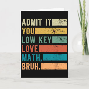 Admit It You Low Key Love Math Bruh Vintage Math T Card