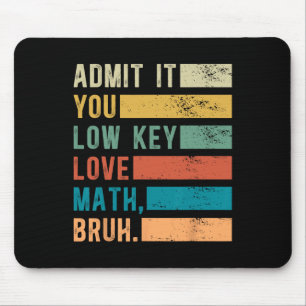 Admit It You Low Key Love Math Bruh Vintage Math T Mouse Mat