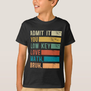 Admit It You Low Key Love Math Bruh Vintage Math T T-Shirt