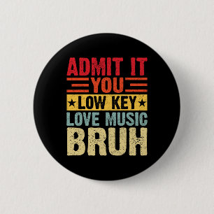 Admit It You Low Key Love Music Bruh Funny Teacher 6 Cm Round Badge