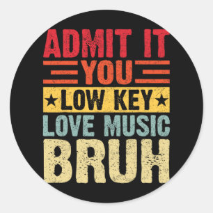 Admit It You Low Key Love Music Bruh Funny Teacher Classic Round Sticker