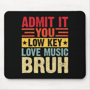 Admit It You Low Key Love Music Bruh Funny Teacher Mouse Mat