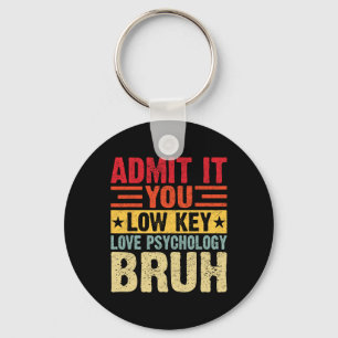 Admit It You Low Key Love Psychology Bruh Funny Te Ring