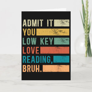 Admit It You Low Key Love Reading Bruh Book Lovers Card