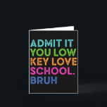 Admit It You Low Key Love School Bruh Funny Back T Card<br><div class="desc">Admit It You Low Key Love School Bruh Funny Back To School</div>