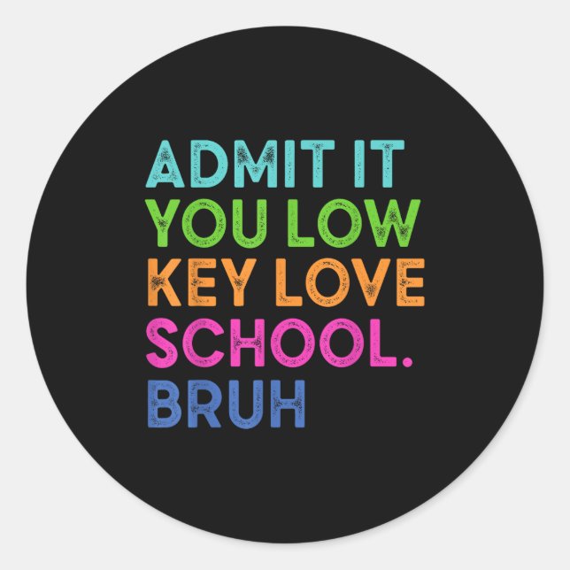 Admit It You Low Key Love School Bruh Funny Back T Classic Round Sticker (Front)
