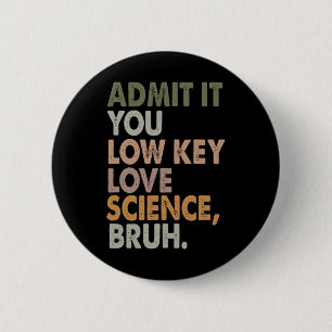 Admit It You Low Key Love Science Bruh Funny Teach 6 Cm Round Badge