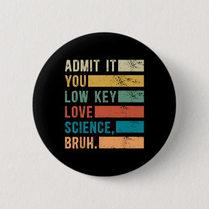 Admit It You Low Key Love Science Bruh Retro Graph 6 Cm Round Badge