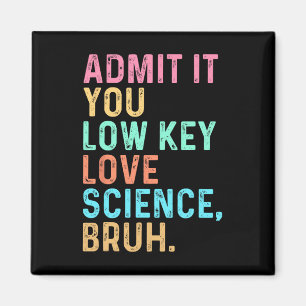Admit It You Low Key Love Science Bruh Scientist T Magnet