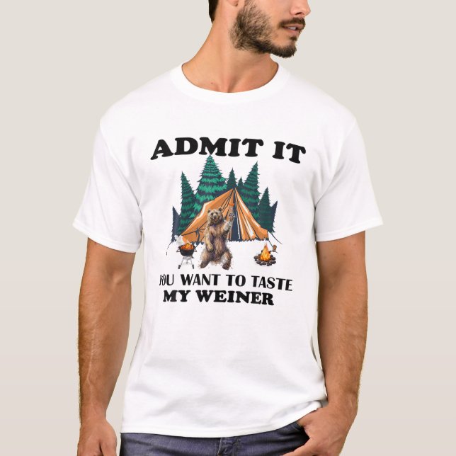 Admit It You Want To Taste My Weiner Bear Campfire T-Shirt (Front)