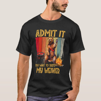 Admit It You Want To Taste My Weiner T-Shirt