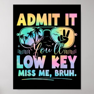 Admit It Youll Low Key Miss Me Bruh Tie Dye Beach  Poster