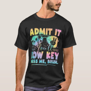 Admit It Youll Low Key Miss Me Bruh Tie Dye Beach T-Shirt