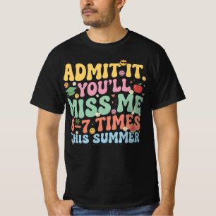 Admit It You'll Miss Me 6-7 Times This Summer T-Shirt