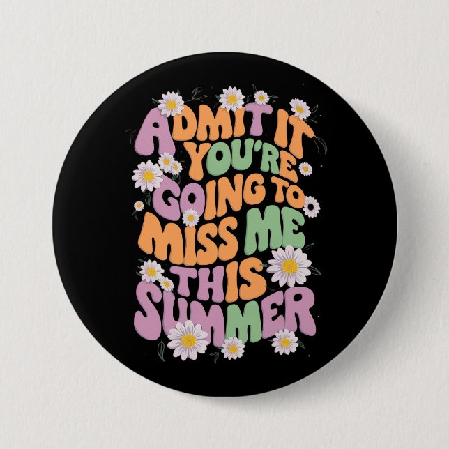 Admit It You're Going To Miss Me This Summer 7.5 Cm Round Badge (Front)