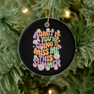 Admit It You're Going To Miss Me This Summer Ceramic Tree Decoration