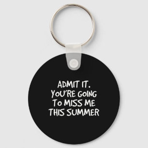 Admit It Youre Going To Miss Me This Summer Key Ring