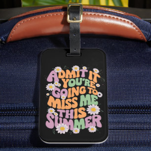 Admit It You're Going To Miss Me This Summer Luggage Tag