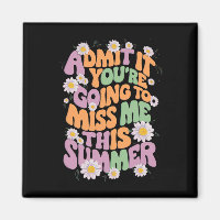 Admit It You're Going To Miss Me This Summer