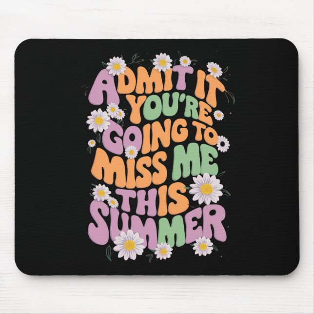 Admit It You're Going To Miss Me This Summer Mouse Mat (Front)