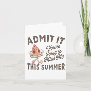 Admit It Youre Going To Miss Me This Summer Teache Card