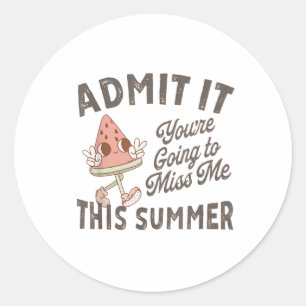 Admit It Youre Going To Miss Me This Summer Teache Classic Round Sticker