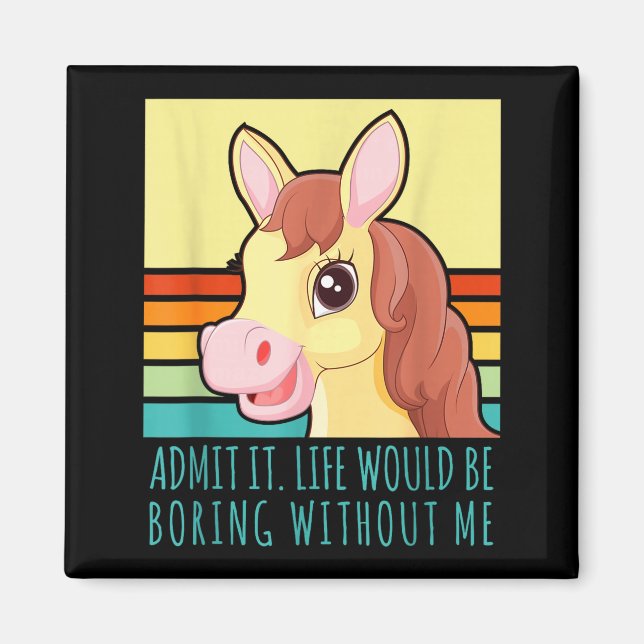 Admit life would be boring without retro horse magnet (Front)