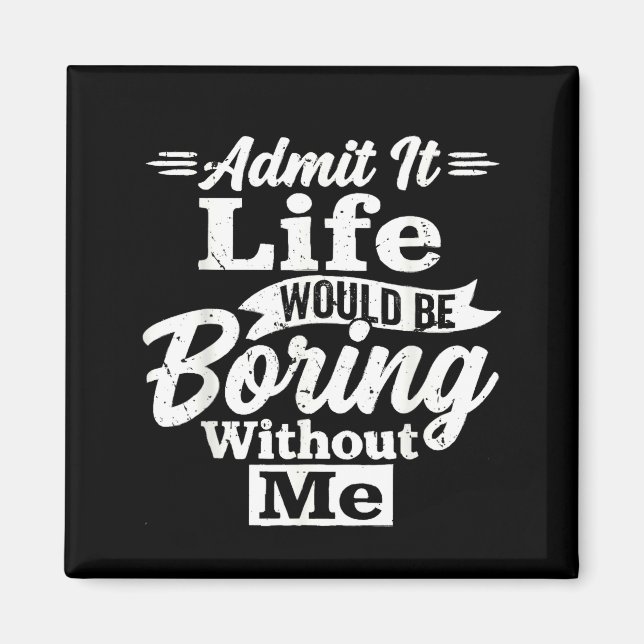 Admit life would be boring without sarcasm humour magnet (Front)