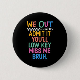 Admit low key miss bruh out teachers womenAdmit lo 6 Cm Round Badge