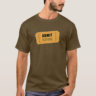 Admit Nothing T-Shirt