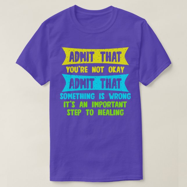 Admit That Youre Not Okay Admit That Something Is  T-Shirt (Design Front)