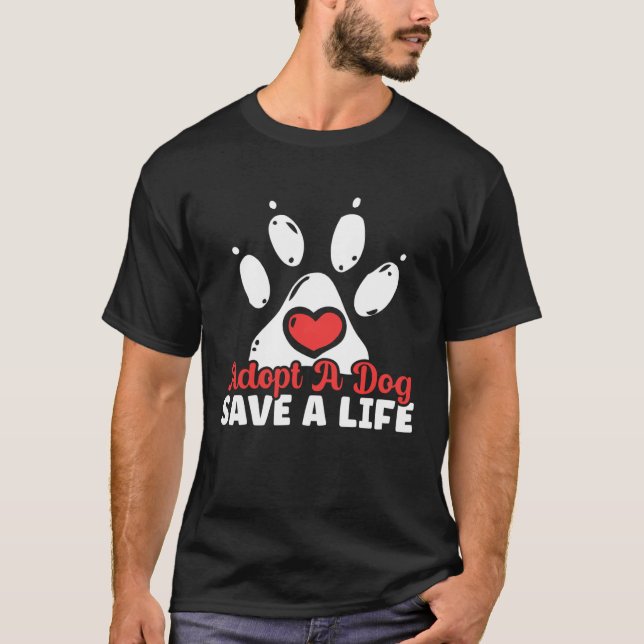 Adopt A Dog Save A Life Animal Rights Activist Ani T-Shirt (Front)